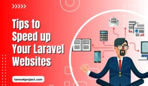 Tips to Speed Up Your Laravel Websites